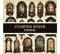 Steampunk Window Ephemera to Cut & Collage: A Curated Collection of 340+ Intricate Mechanical Fantasy Inspired Designs & Illustrations for ... Snail Mail, DIY Card Making and Paper Crafts