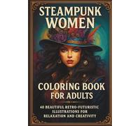 Steampunk Women Coloring Book for Adults: 40 Beautiful Retro-Futuristic Illustrations for Relaxation and Creativity
