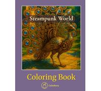 Steampunk World - Coloring Book: Intricate Machines and Atmospheric Scenes in a Realistic Style for Deep Relaxation (CalmBerry Fantasy Coloring Books for Adults)
