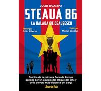 Steaua 86. La balada roja de Ceaucescu: Crónica de la primera Copa de Europa ganada por un equipo del bloque del Este y de la derrota más dolorosa del Barça (Fútbol)