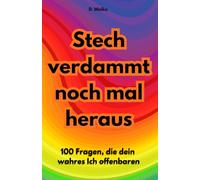 Stech verdammt noch mal heraus. 100 Fragen, die dein wahres Ich offenbaren: Ein Arbeitsbuch für Selbstfindung, Selbstvertrauen und weibliche Stärke