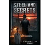 Steel and Secrets: A Motorcycle Club Romance: A Reclusive MC President and the Small-Town Doctor Who Refuses to Run When the Club Comes Calling