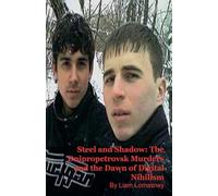 Steel and Shadow: The Dnipropetrovsk Murders and the Dawn of Digital Nihilism