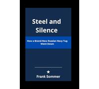Steel and Silence: How a Brand-New Russian Navy Tug Went Down (Headlines and Holizons series)