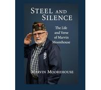 Steel and Silence: The Life and Verse of Marvin Moorehouse