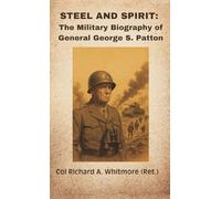 Steel and Spirit: The Military Biography of General George S. Patton