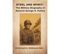 Steel and Spirit: The Military Biography of General George S. Patton