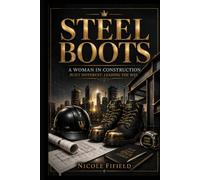 Steel Boots: Women in Construction: Women, Work and the Hidden Economics of Real Power