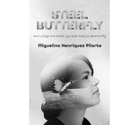 Steel Butterfly: Your wings are there; you just have to dare to fly (MARIPOSA DE ACERO)