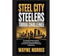 STEEL CITY STEELERS TRIVIA CHALLENGE: Fun quizzes, history, players, championships, and legendary moments for passionate Pittsburgh football fans