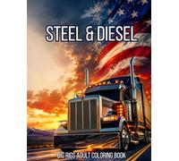STEEL & DIESEL: 30 Coloring Pages | Realistic Big Rig Coloring Book for Adults | 18-Wheeler and Heavy Duty Truck Illustrations for Relaxation and Stress Relief (Diesel Power)