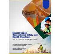 Steel Erection Occupational Safety and Health Standards: May 2025, Official 29 CFR 1926 OSHA