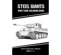 Steel Giants: WW2 Tank Coloring Book: High-Detail Lineart of Iconic Tanks from Germany, USA, USSR, UK and France