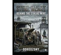 STEEL HEART: BEHIND THE STALAG WIRE