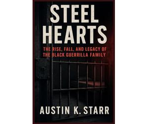 Steel Hearts: The Rise, Fall, and Legacy of the Black Guerrilla Family: 2 (Prison Empires series)