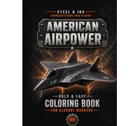 Steel & Ink: Mechanical Mashups, Machines Fused with American Airpower Coloring Book for Alcohol Markers: 50 Bold and Easy Mechanical Mashup Scenes ... Unique mechanical jets & planes designs