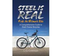 Steel Is Real: Ride the Ultimate Bike: A Comprehensive Guide to Steel Frame Bicycles