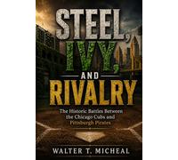 Steel, Ivy, and Rivalry: The Historic Battles Between the Chicago Cubs and Pittsburgh Pirates