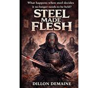Steel Made Flesh: A cursed katana. A global tournament. A blood-soaked awakening. (Neon Kami Trilogy)