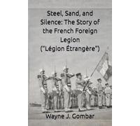 Steel, Sand, and Silence: The Story of the French Foreign Legion (“Légion Étrangère”)