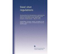 Steel shot regulations: Hearing before the Subcommittee on Administrative Practice and Procedure of the Committee on the Judiciary, United States ... Congress, second session ... May 25, 1978