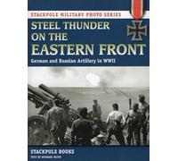 Steel Thunder on the Eastern Front: German and Russian Artillery in WWII (Stackpole Military Photo Series)
