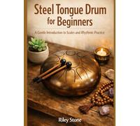 Steel Tongue Drum for Beginners: A Gentle Introduction to Scales and Rhythmic Practice