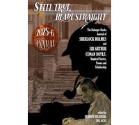 Steel True, Blade Straight 2025-26 Annual : The Belanger Books Journal of SHERLOCK HOLMES and SIR ARTHUR CONAN DOYLE-Inspired Stories, Poems and Scholarship