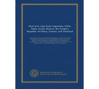 Steel wire rope from Argentina, Chile, India, Israel, Mexico, the People's Republic of China, Taiwan, and Thailand: determinations of the commission ... of the commission in investigations nos....