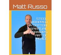 STEEL WRAPPED IN COTTON: A SPIRITUAL WARRIOR’S ART OF PEACE