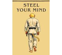 Steel Your Mind: A Field Guide to Performing When It Actually Counts