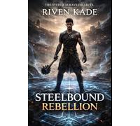 Steelbound Rebellion: A Dark LitRPG Progression Fantasy of System Corruption, Steel Rank Trials, and Ruthless Ascension (The Iron Ascension Saga)