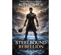 Steelbound Rebellion: A Dark LitRPG Progression Fantasy of System Corruption, Steel Rank Trials, and Ruthless Ascension (The Iron Ascension Saga)