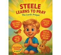 Steele Learns To Pray (The Lord's Prayer): A Rhyming Story Teaching Kids The Lord’s Prayer and How to Pray (Steele's Little Bible Lessons)