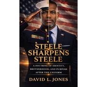 Steele Sharpens Steele: A Doctrine of Identity, Brotherhood, and Purpose after the Uniform