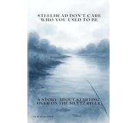 Steelhead Don’t Care Who You Used To Be: A Story About Starting Over On The Siletz River (The Siletz Reclamation Series)