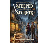 Steeped in Secrets: A British Culinary Cozy Mystery: 3 (The Earl Grey Enigmas)