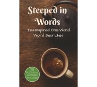 Steeped in Words: Challenging One-Word Word Searches about Tea, Herbals, Spices, and More | 6x9 inches, 150 pages | 75 Puzzles ... Gifts, Holidays, Free Time (Sip & Seek: One-Word Word Searches)