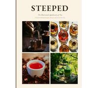 STEEPED: The Illustrated Apothecary of Tea: A Guide to Herbal Remedies, Rituals, and the Six True Teas (THE RITUAL LIBRARY)