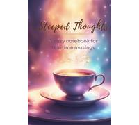 Steeped Thoughts: A Cozy Notebook for Tea-Time Musings