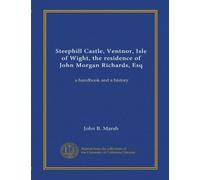 Steephill Castle, Ventnor, Isle of Wight, the residence of John Morgan Richards, Esq: a handbook and a history