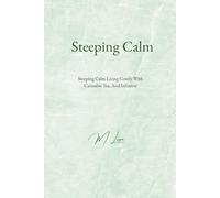 Steeping Calm: Living Gently with Cannabis, Tea, and Infusion