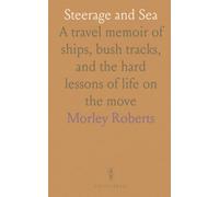 Steerage and Sea: A travel memoir of ships, bush tracks, and the hard lessons of life on the move