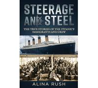Steerage and Steel: True Stories of Titanic's Immigrants and Crew: 1 (Fault Lines)