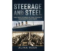 Steerage and Steel: True Stories of Titanic's Immigrants and Crew: 1 (Fault Lines)