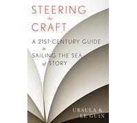 Steering the Craft: A Twenty-First-Century Guide to Sailing the Sea of Story