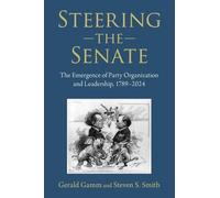 Steering the Senate: The Emergence of Party Organization and Leadership, 1789-2024