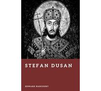 Stefan Dusan: Emperor of the Serbs and Greeks (Forgotten Rulers)