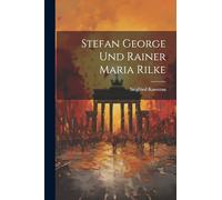 Stefan George Und Rainer Maria Rilke