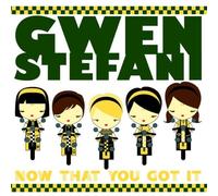 Stefani Gwen - Now That You Got It